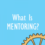 What Is Mentoring, and Why Is It a Good Thing?