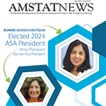 Cover of the July issue of Amstat News. It reads: Bonnie Ghosh-Dastidar Elected 2024 ASA President; Jenny Thompson Elected Vice President, photos of an Asian woman and a white woman inside blue and teal hexagons. The teasers read: Keep Your Receipts: How Early-Career Statisticians Can Navigate Conferences and ASA Announces David R. Cox Foundations of Statistics Award