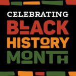 "Celebrating Black History Month" is written in red, yellow, and green text on a black background.
