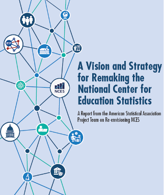 A cover image with the text "A Vision and Strategy for Remaking the National Center for Education Statistics: A Report from the American Statistical Association Project Team on Re-envisioning NCES"